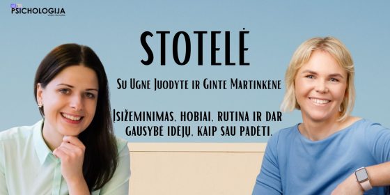 Stotelė #10. Ugnė Juodytė ir Gintė Martinkėnė. Įsižeminimas, hobiai, rutina ir dar gausybė idėjų, kaip sau padėti.